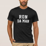 Camiseta Funny Ron Da Man<br><div class="desc">Este diseño gracioso incluye las palabras "RON DA MAN". Puede cambiar el nombre y las palabras a cualquier cosa haciendo clic en "Personalizar esta plantilla". Si necesita ayuda para la personalización, por favor envíeme un correo electrónico a ybnormalone@gmail.com. Gracias por detenerse en www.zazzle.com/ybnormal1. Karen Hall</div>