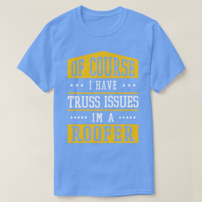 Camiseta Funny Roofer Roofer Roofer Humor Truss Issues Roof (Diseño del anverso)