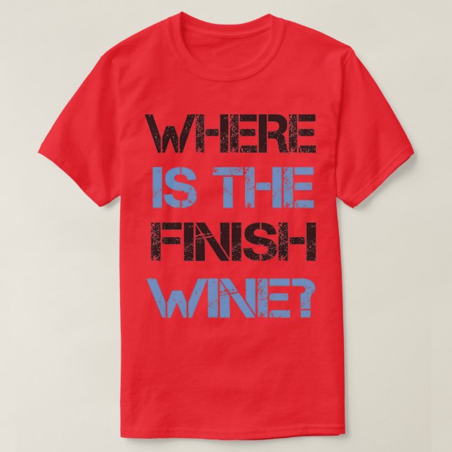 Camiseta Funny Running and Wine  Where Is the Finish Wine  (Diseño del anverso)
