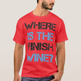 Camiseta Funny Running and Wine  Where Is the Finish Wine 