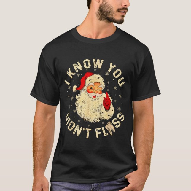 Camiseta Funny Santa I Know You Didn't Floss Dentist Dental (Anverso)