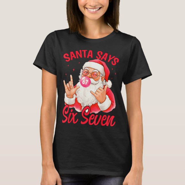 Camiseta Funny Santa Says Six Seven Christmas 67 Meme Xmas  (Anverso)