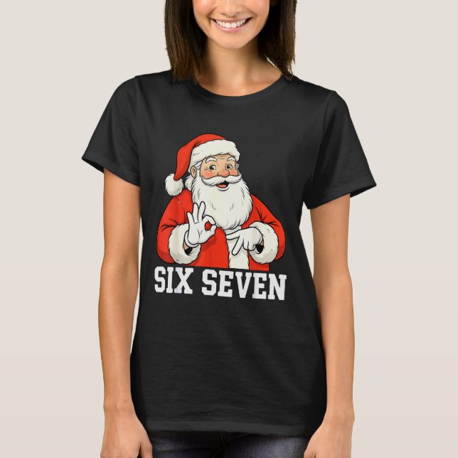 Camiseta Funny Santa Says Six Seven Christmas 67 Meme Xmas  (Anverso)