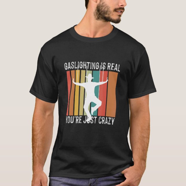 Camiseta Funny Sarcastic Gaslighting is Not Real You're Jus (Anverso)