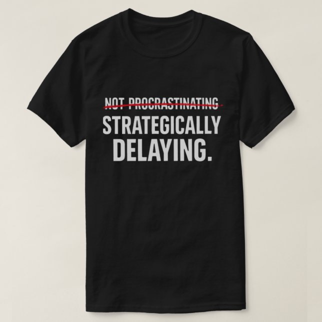 Camiseta Funny Sarcastic Procrastinator Strategically Delay (Diseño del anverso)