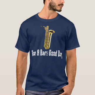 Camiseta Funny Saxofón Baritone Tienen Un Buen Día Bari