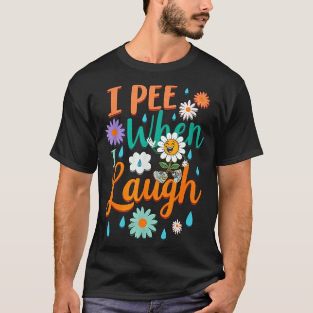 Camiseta Funny Saying I Pee When I Laugh Flower Fun Pun Gag (Anverso)
