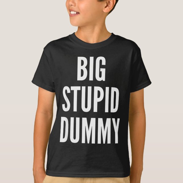 Camiseta Funny Self Deprecating Quote Big Stud Dummy  (Anverso)