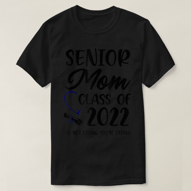 Camiseta Funny Senior Mom Class Of 2022 Im Not Crying Youre (Diseño del anverso)