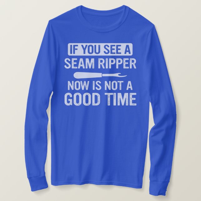 Camiseta Funny Sewing If You See A Seam Ripper Now Is Not (Anverso del diseño)