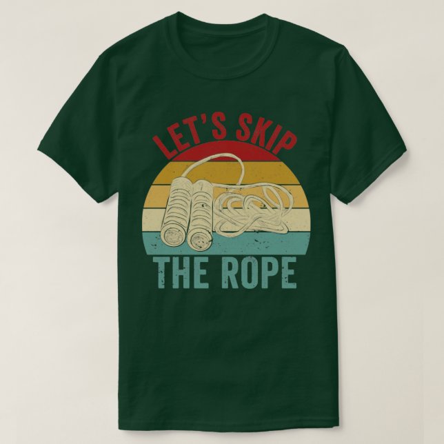 Camiseta Funny Skipping Rope Jumping Rope Lets Skip The Rop (Diseño del anverso)