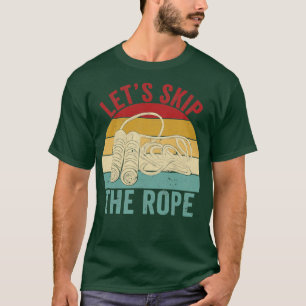 Camiseta Funny Skipping Rope Jumping Rope Lets Skip The Rop