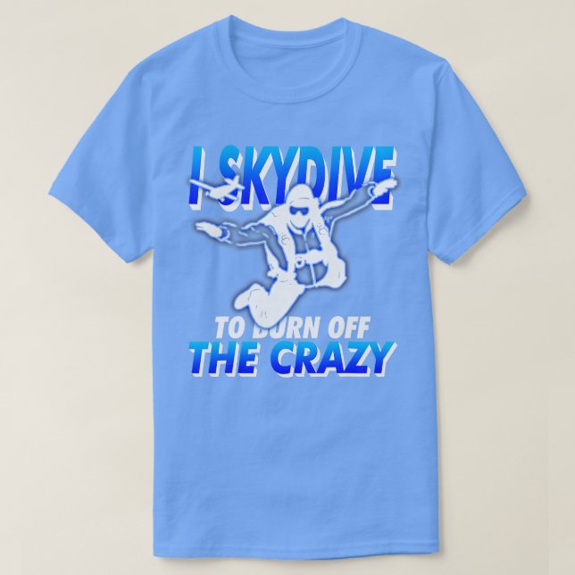 Camiseta Funny SkyDiving I Skydive para quemar la locura (Diseño del anverso)