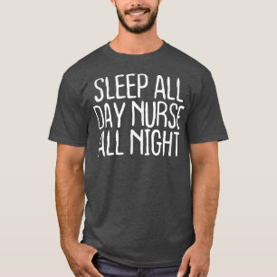 Camiseta Funny Sleep All Day Nurse All Night 