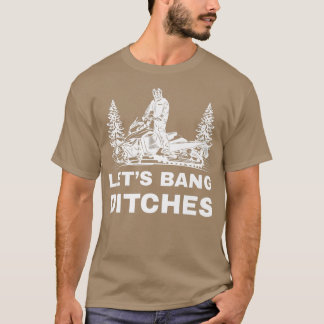 Camiseta Funny Snowmobile Quote for Sled Riders Banging Dit