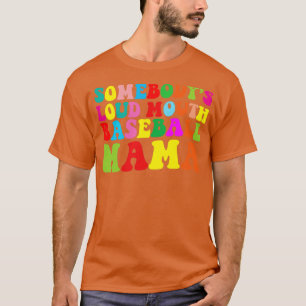 Camiseta Funny Somebodys Loud Mouth Béisbol Mamá Mamá Mamá 