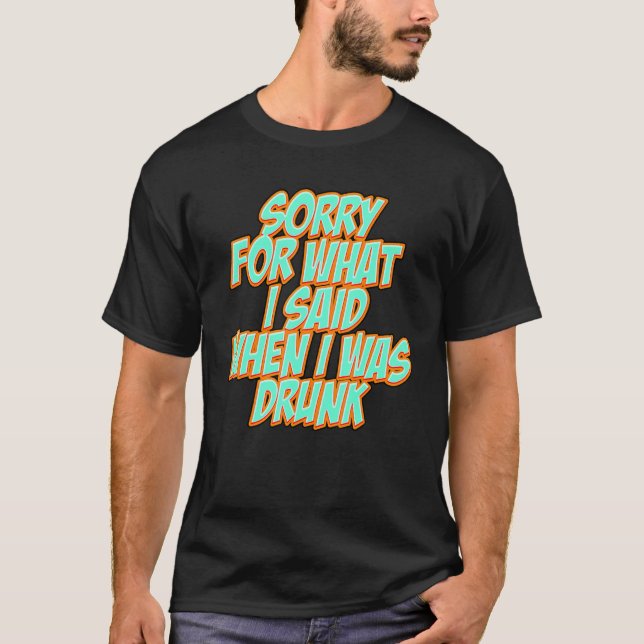 Camiseta Funny Sorry for what I said when I was drunk (Anverso)