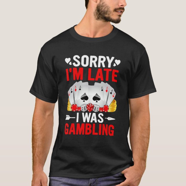 Camiseta Funny Sorry I'm Late I was Gambling Poker Game Fun (Anverso)