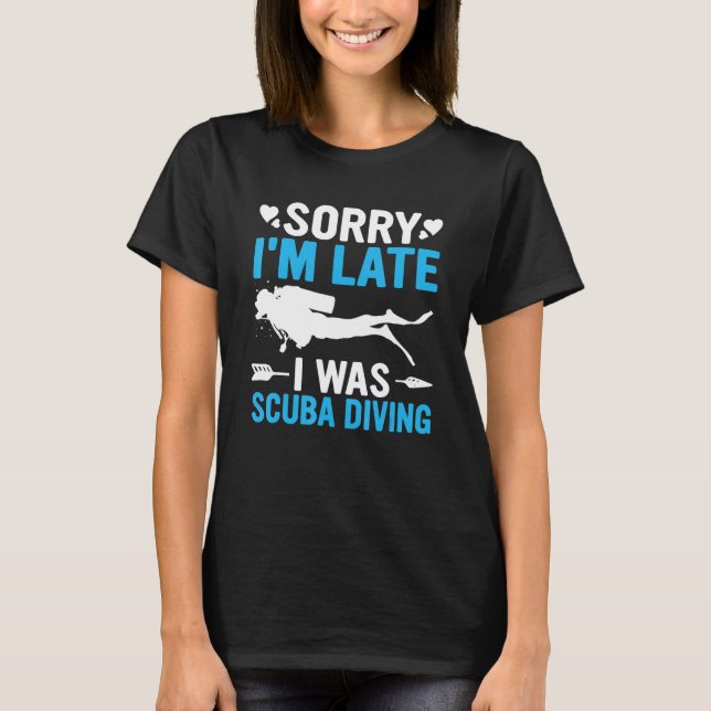 Camiseta Funny Sorry I'm Late I was Scuba Diving Ocean Dive (Anverso)