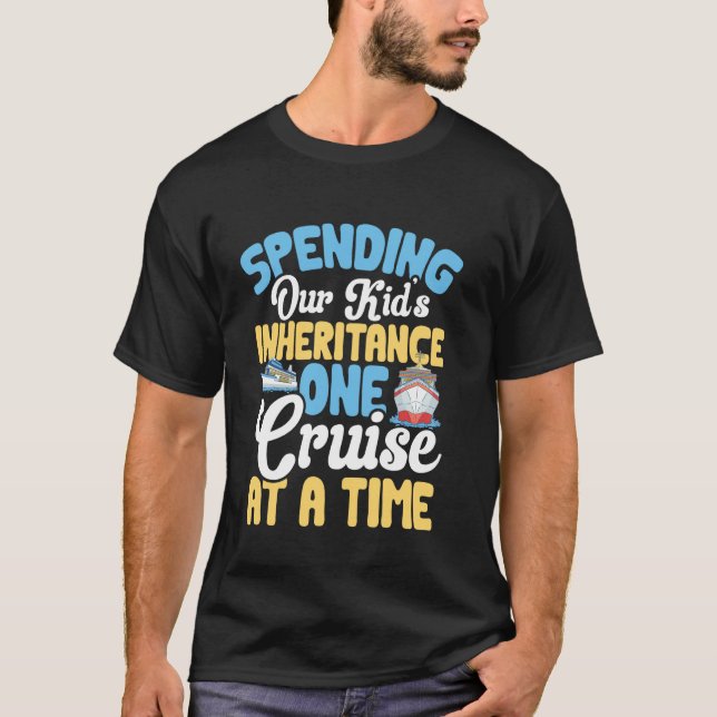 Camiseta Funny Spending Our Kid's Inheritance One Cruise At (Anverso)