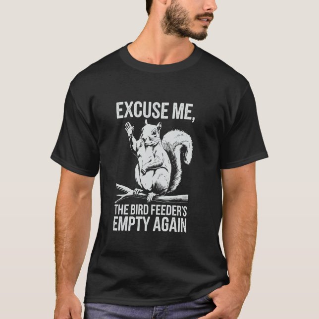 Camiseta Funny Squirrel Excuse Me, Bird Feeder's Empty Agai (Anverso)