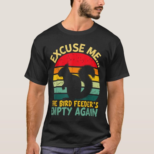 Camiseta Funny Squirrel Excuse Me, Bird Feeder's Empty Agai (Anverso)
