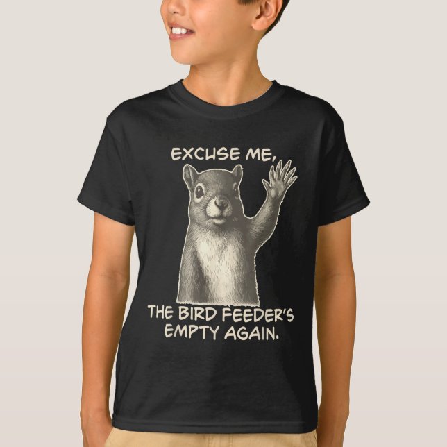 Camiseta Funny Squirrel Excuse Me The Bird Feeder Is Empty  (Anverso)
