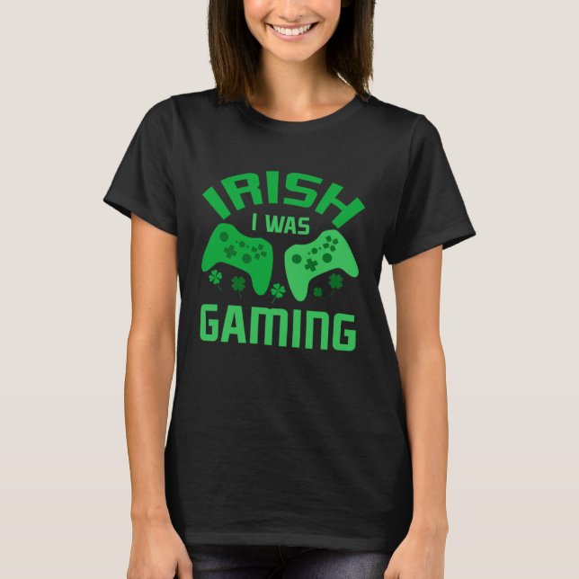 Camiseta Funny St Patricks Day Gaming Irish I Was Gaming Fo (Anverso)