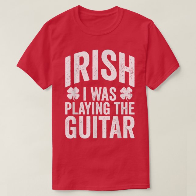 Camiseta Funny St Patricks Day Irish I Was Playing The Guit (Diseño del anverso)