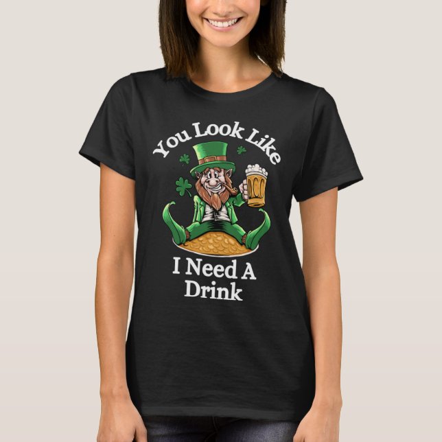 Camiseta Funny St. Patrick's Leprechaun, You Look LIke I Ne (Anverso)