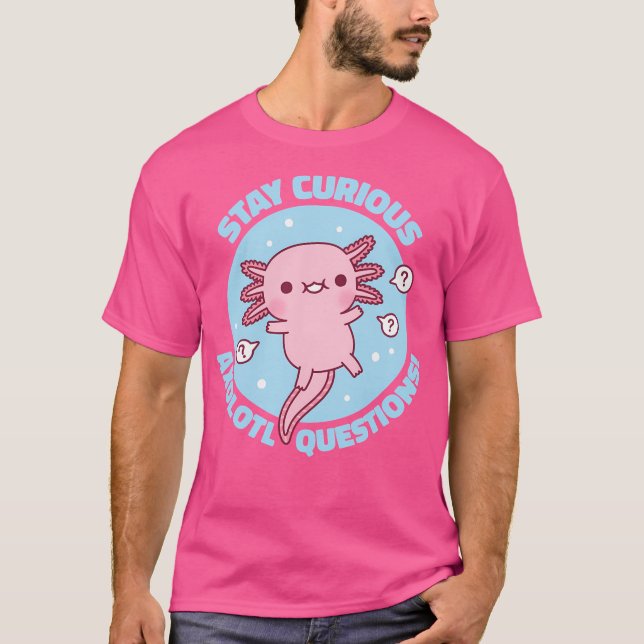 Camiseta Funny Stay Curious Axolotl Preguntas Pun (Anverso)