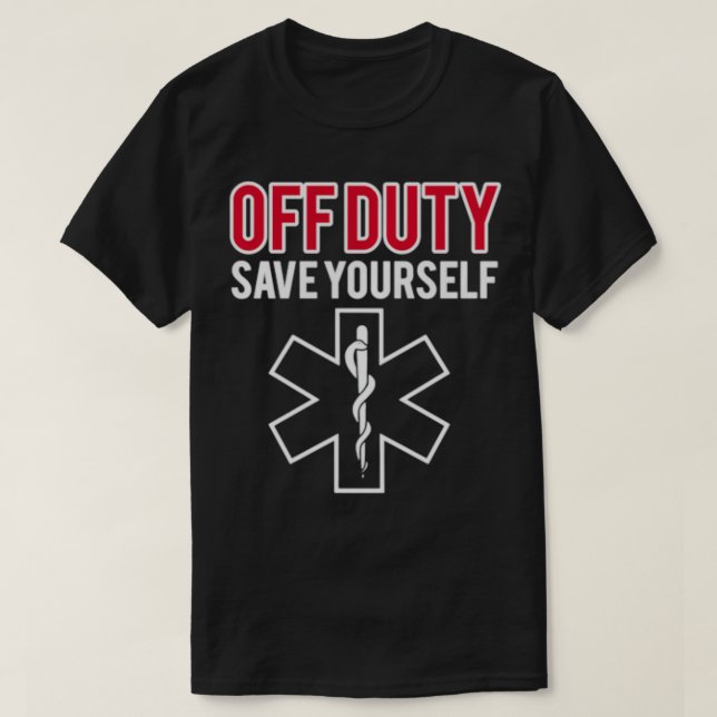 Camiseta Funny stupid Off Duty Save Yourself Medic and EMT  (Diseño del anverso)