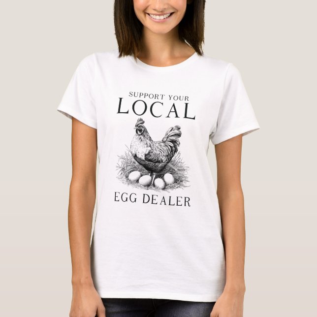 Camiseta Funny Support Your Local Egg Dealer Hen (Anverso)