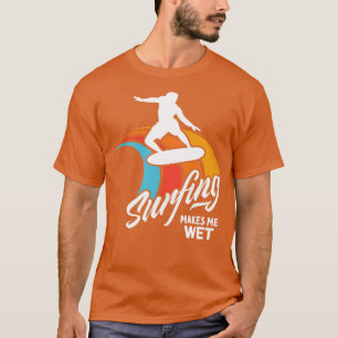 Camiseta Funny Surfer Saying Surfing Water Wet 
