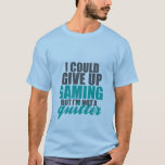 Camiseta Funny T-shirt For Gamers and Video Games Nerds<br><div class="desc">Funny t-shirt for gamers and geeks alike. I could give up gaming. But I'm not a quitter. Video games humor for those who love to play. A great birthday gift for your friends who spend hours online trying to defeat the dragons.</div>