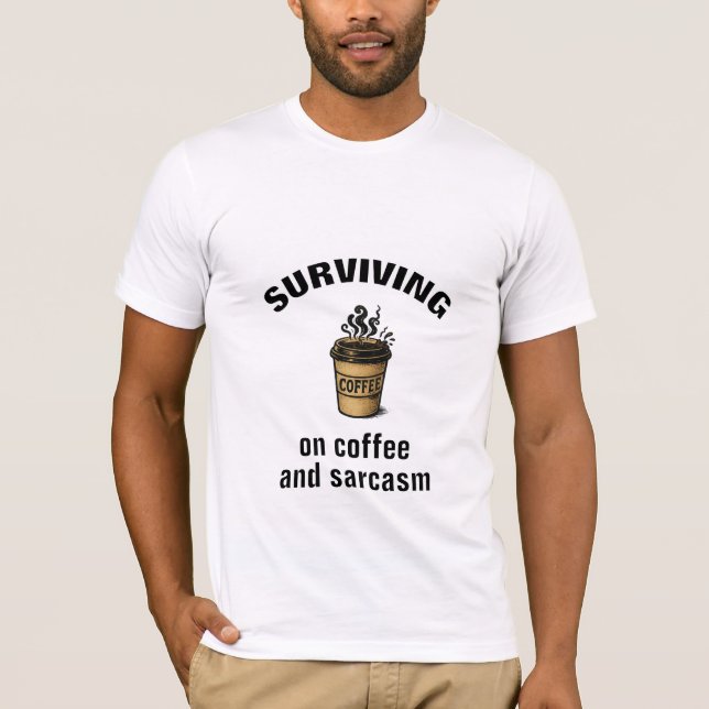 CAMISETA FUNNY T-SHIRT SURVIVING ON COFFEE AND SARCASM (Anverso)