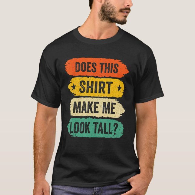 Camiseta Funny Tall Person Sayings, Does This Make Me Look  (Anverso)
