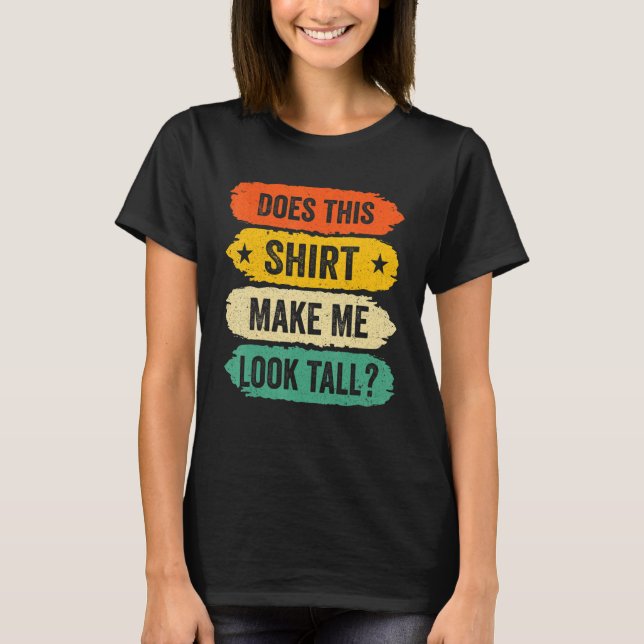 Camiseta Funny Tall Person Sayings, Does This Make Me Look  (Anverso)