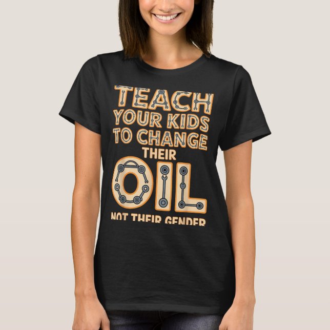 Camiseta Funny Teach Your Kids To Change Their Oil Not Thei (Anverso)