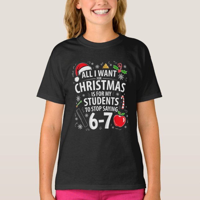 Camiseta Funny Teacher Christmas Students Stop Saying 67 (Anverso)