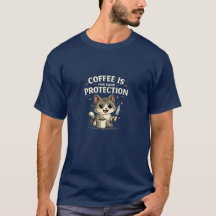 Funny Tee-shirt, Coffee is for your protection.