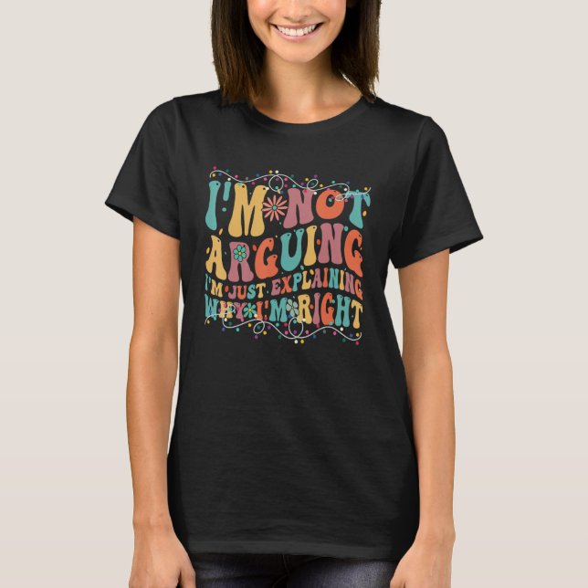 Camiseta Funny Tees I'm Not Arguing I'm Just Explaining Why (Anverso)