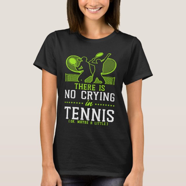 Camiseta Funny Tennis Player Racket There Is No Crying In T (Anverso)
