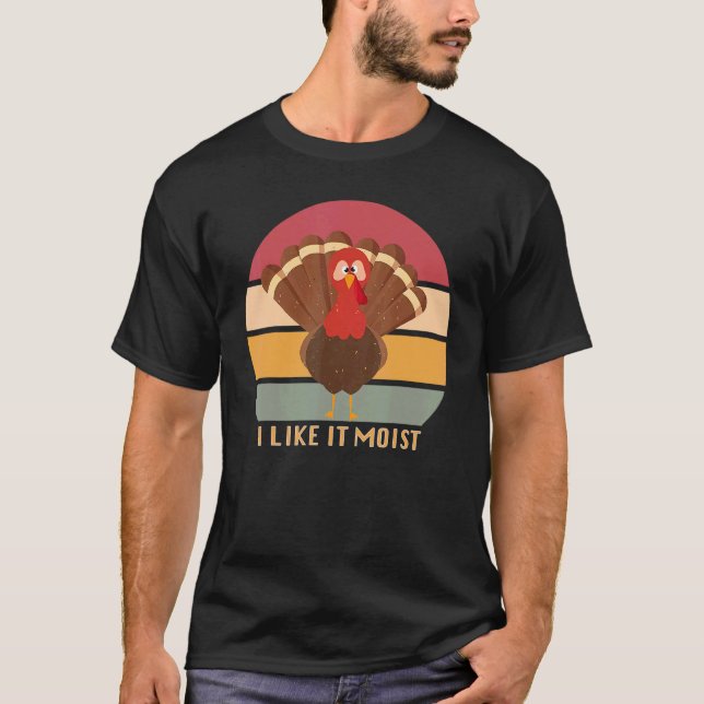 Camiseta Funny Thanksgiving Cool Turkey Like It Moist Vinta (Anverso)