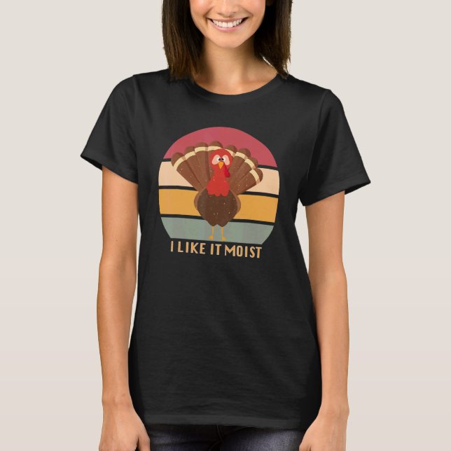 Camiseta Funny Thanksgiving Cool Turkey Like It Moist Vinta (Anverso)