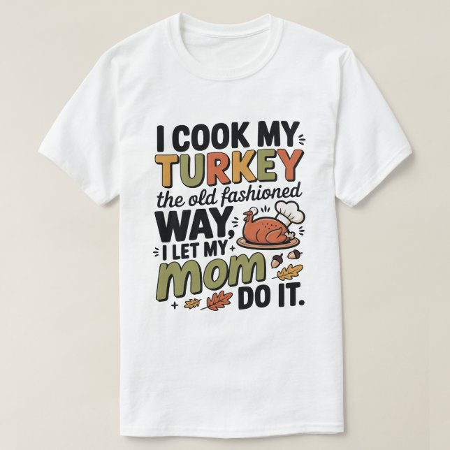 Camiseta Funny Thanksgiving T-Shirt – I Cook My Turkey (Diseño del anverso)