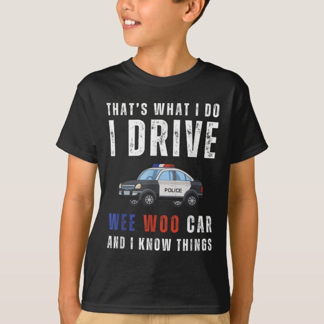Camiseta Funny That's What I Do I Drive Wee Woo Car Lice  (Anverso)