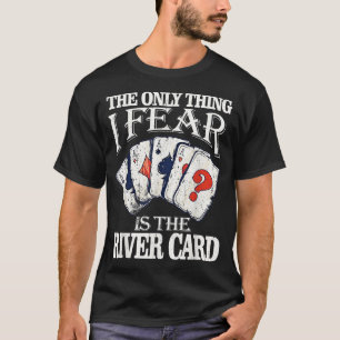 Camiseta Funny The Only Thing I Fear Is The River Card Poke