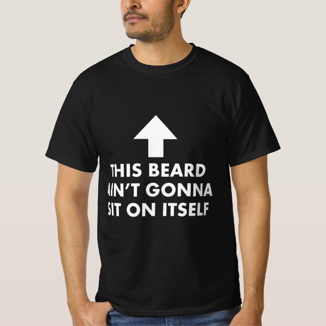 Camiseta Funny This Beard Ain't Gonna Sit on Itself Gift  (Anverso)