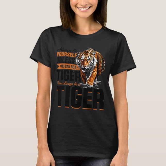 Camiseta Funny Tiger Animal Always Be Yourself Unless You C (Anverso)